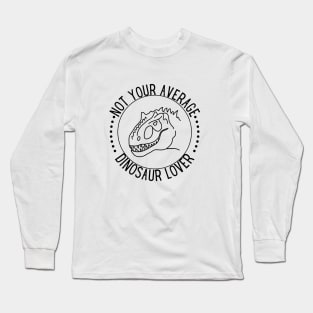 Not Your  Average Dinosaur Lover Long Sleeve T-Shirt